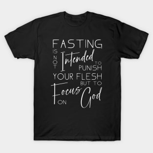 Fasting is not intended to punish your flesh, but to focus on God | Fasting scriptures for breakthrough T-Shirt